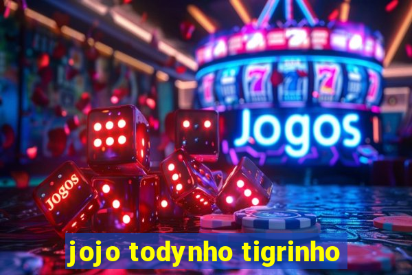 jojo todynho tigrinho